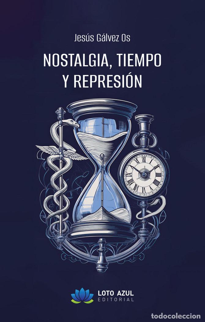 Libros: NOSTALGIA TIEMPO Y REPRESION - GALVEZ OS, JESUS