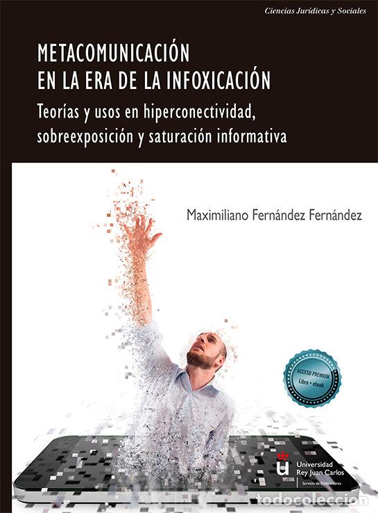 Libri: METACOMUNICACION EN LA ERA DE LA INFOXICACION - FERNANDEZ FERNANDEZ, MAXIMILIANO