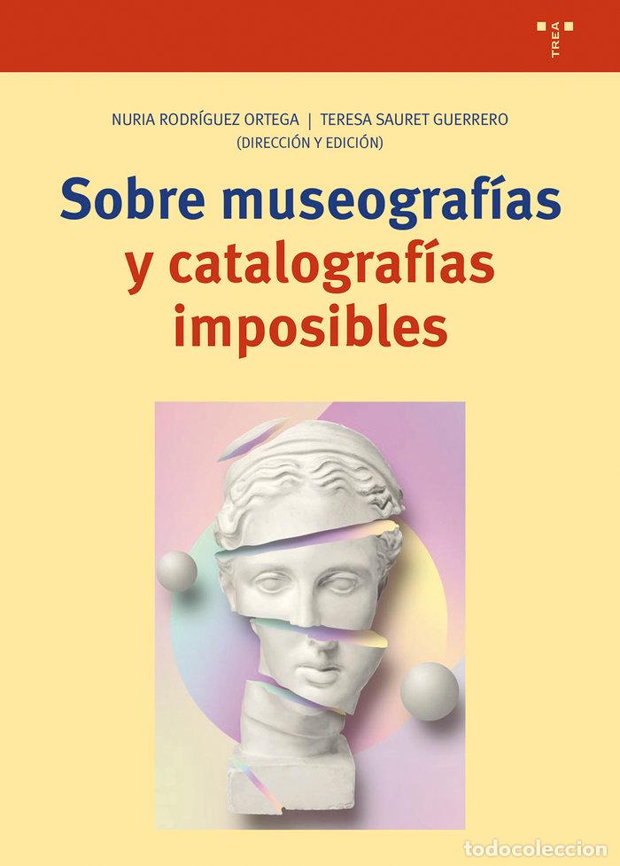 books: SOBRE MUSEOGRAFIAS Y CATALOGRAFIAS IMPOSIBLES - RODRIGUEZ ORTEGA, NURIA