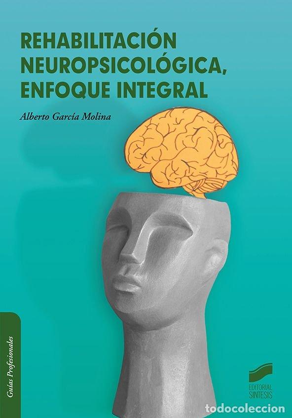 Libri: REHABILITACION NEUROPSICOLOGICA ENFOQUE INTEGRAL - GARCIA MOLINA, ALBERTO