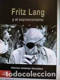 Libri: FRITZ LANG Y EL EXPRESIONISMO - JIMENEZ GONZALEZ, MARCOS