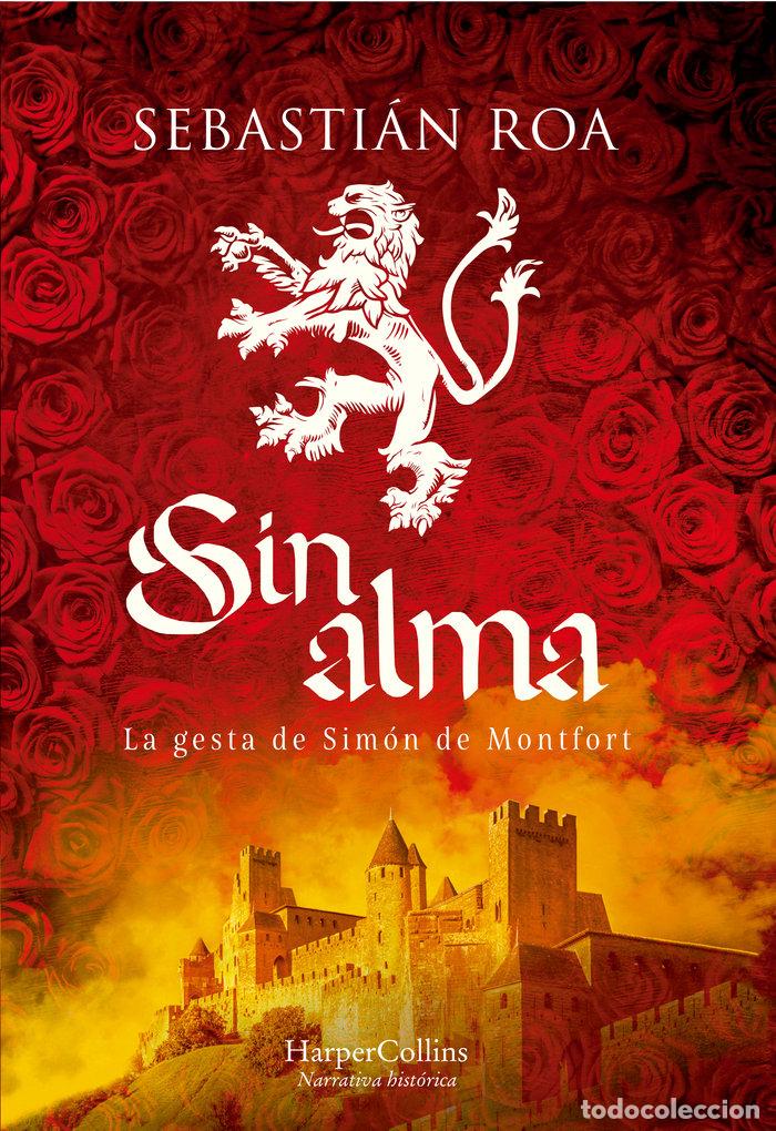 Libros: SIN ALMA LA GESTA DE SIMON DE MONTFORT - ROA, SEBASTIAN
