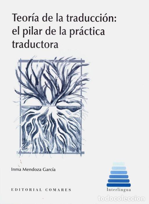 Libros: TEORIA DE LA TRADUCION EL PILAR DE LA PRACTICA TRADUCTORA - MENDOZA GARCIA, INMA