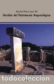 Libros: GESTION DEL PATRIMONIO ARQUEOLOGICO - PEREZ JUEZ, AMALIA