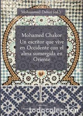 Libros: MOHAMED CHAKOR UN ESCRITOR QUE VIVE OCCIDENTE CON EL ALMA - DAHIRI, MOHAMMED