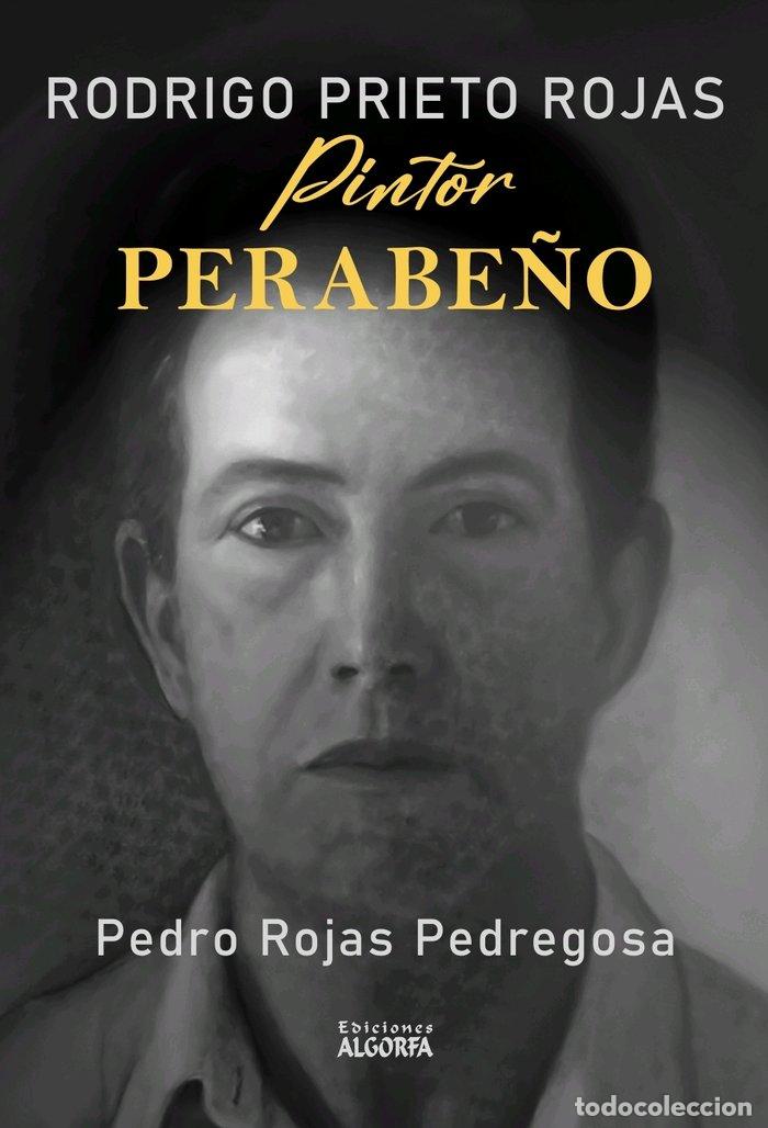 Libros: RODRIGO PRIETO ROJAS UN PINTOR PERABE&Ntilde;O - ROJAS PEDREGOSA, PEDRO