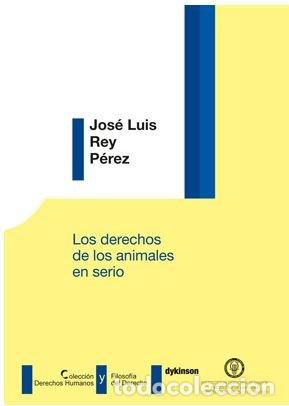 B&uuml;cher: DERECHOS DE LOS ANIMALES EN SERIO,LOS - REY PEREZ, JOSE LUIS