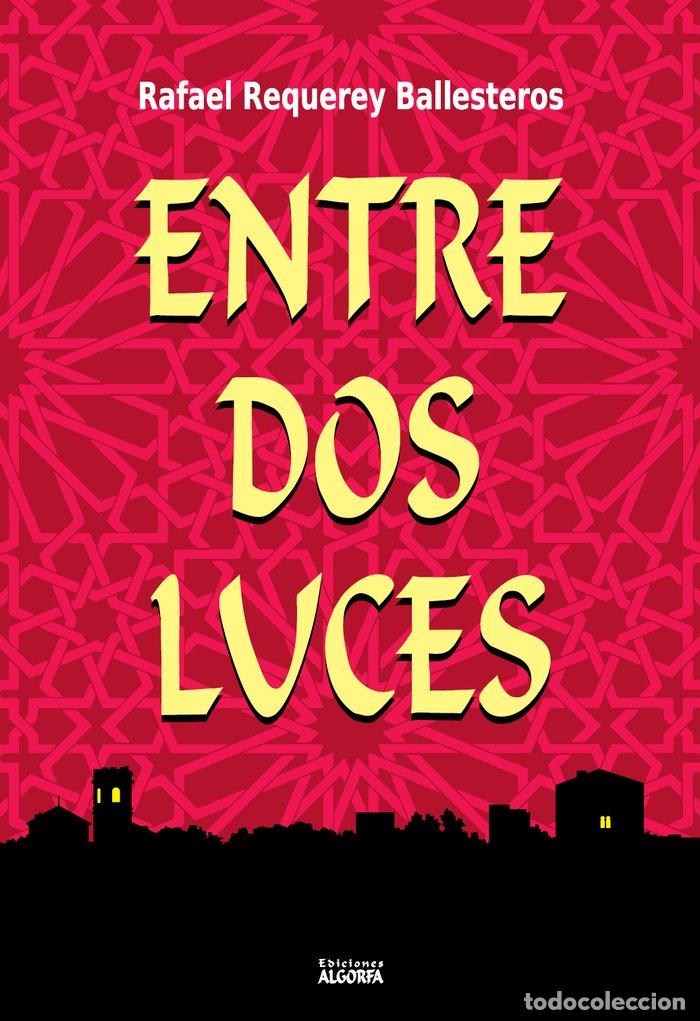 Livros: ENTRE DOS LUCES - REQUEREY BALLESTEROS, RAFAEL