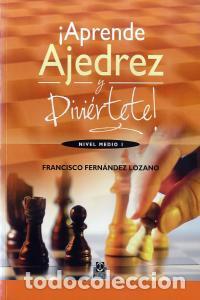 Libros: APRENDE AJEDREZ Y DIVIERTETE NIVEL MEDIO I - FERNANDEZ LOZANO, FRANCISCO