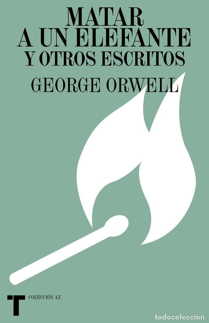 Libros: MATAR A UN ELEFANTE Y OTROS ESCRITOS - ORWELL, GEORGE