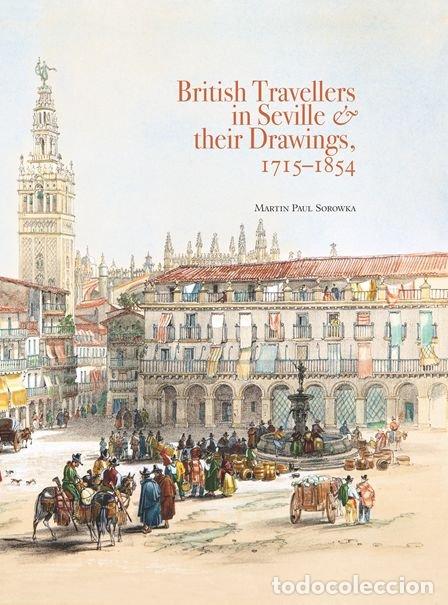 Libros: BRITISH TRAVELLERS IN SEVILLE & THEIR DRAWINGS, 1715&ndash; - SOROWKA, MARTIN PAUL
