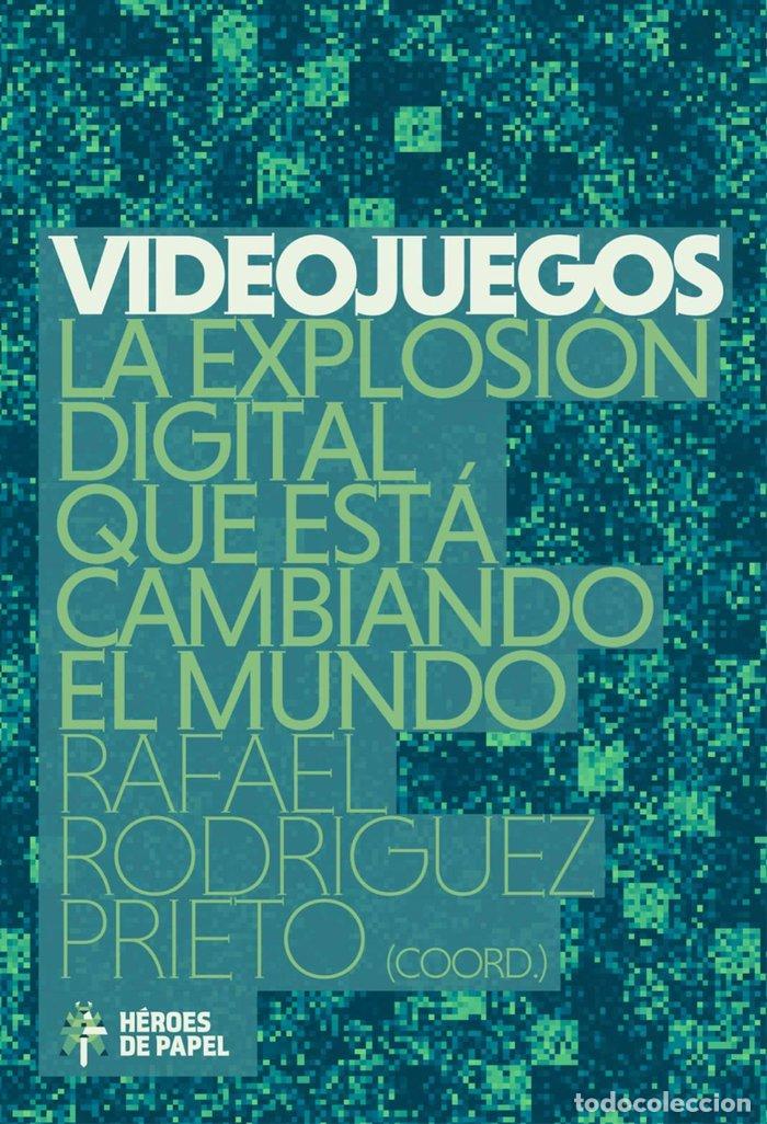 Libros: VIDEOJUEGOS LA EXPLOSION DIGITAL QUE ESTA CAMBIANDO EL MUND - RODRIGUEZ PRIETO, RAFAEL