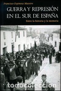 B&uuml;cher: GUERRA Y REPRESION EN EL SUR DE ESPA&Ntilde;A - ESPINOSA MAESTRE, FRANCISCO