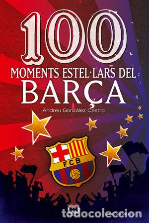 Livres: 100 MOMENTS ESTELLARS DEL BAR&Ccedil;A - GONZALEZ CASTRO, ANDREU