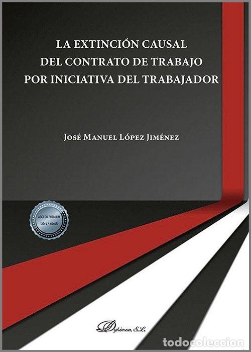 B&uuml;cher: LA EXTINCION CAUSAL DEL CONTRATO DE TRABAJO POR INICIATIVA D - LOPEZ JIMENEZ, JOSE MANUEL
