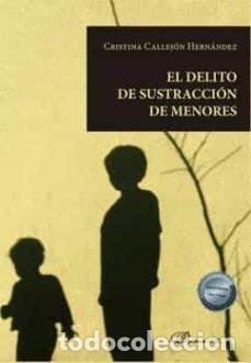 B&uuml;cher: EL DELITO DE SUSTRACCION DE MENORES - CALLEJON HERNANDEZ, CRISTINA