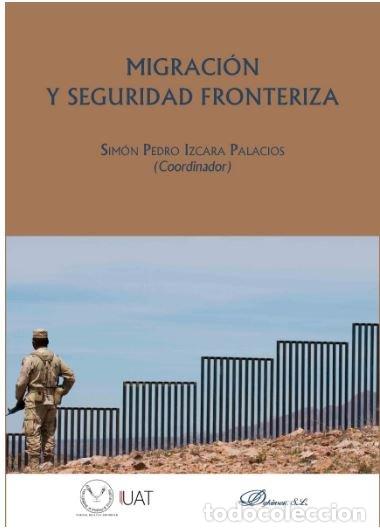 Livres: MIGRACION Y SEGURIDAD FRONTERIZA - IZCARA PALACIOS, SIMON PEDRO