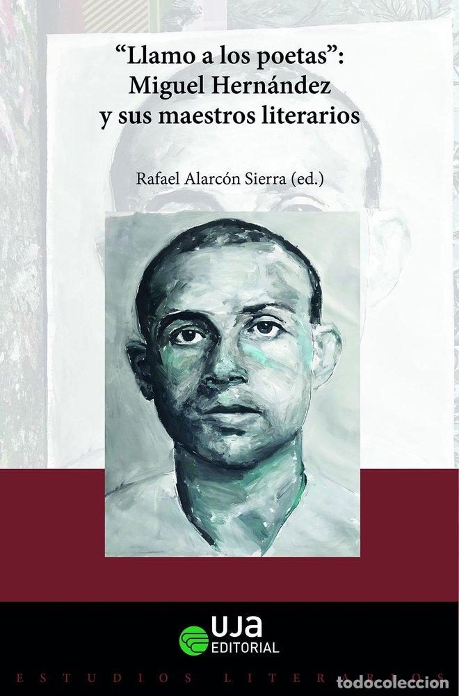 B&uuml;cher: LLAMO A LOS POETAS MIGUEL HERNANDEZ Y SUS MAESTROS LITERARIO - ALARCON SIERRA, RAFAEL