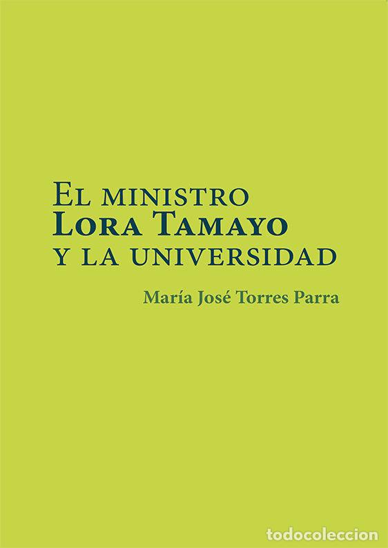 Libri: EL MINISTRO LORA TAMAYO Y LA UNIVERSIDAD - TORRES PARRA, MARIA JOSE