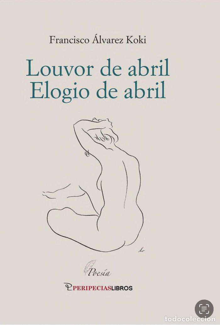 Livres: LOUVOR DE ABRIL ELOGIO DE ABRIL - ALVAREZ KOKI, FRANCISCO