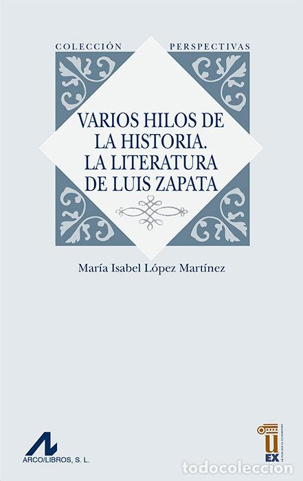 Livres: VARIOS HILOS HISTORIA LITERATURA DE LUIS ZAPATA - LOPEZ MARTINEZ, MARIA ISABEL