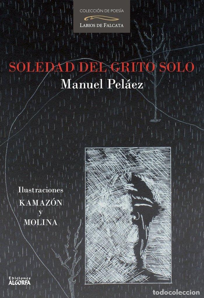 Libros: SOLEDAD DEL GRITO SOLO - PELAEZ, MANUEL