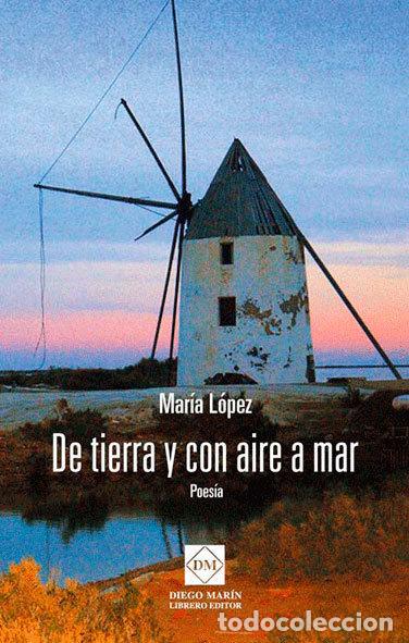 Libros: DE TIERRA Y CON AIRE A MAR. POESIA - LOPEZ BAUTISTA, MARIA