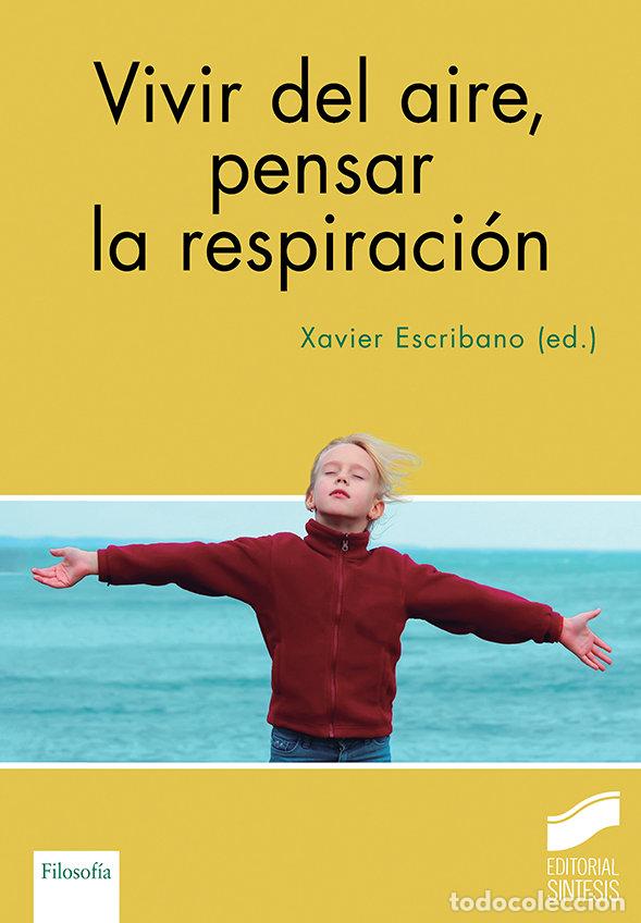 Livres: VIVIR DEL AIRE PENSAR LA RESPIRACION - ESCRIBANO LOPEZ, XAVIER