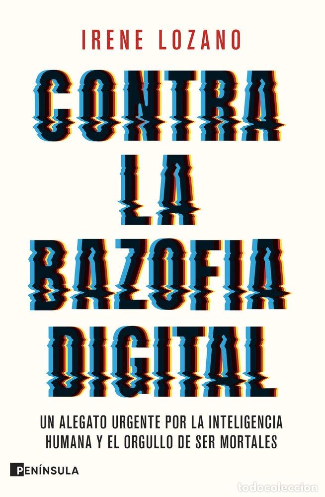 Libri: CONTRA LA BAZOFIA DIGITAL - IRENE LOZANO