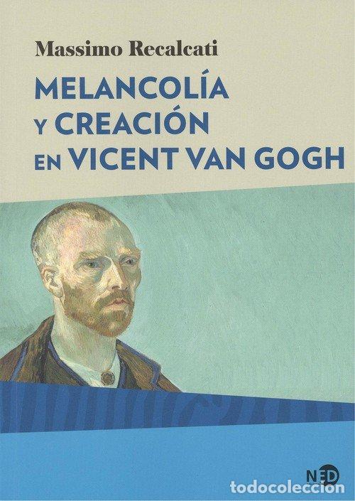 Libros: MELANCOLIA Y CREACION EN VINCENT VAN GOGH - RECALCATI, MASSIMO