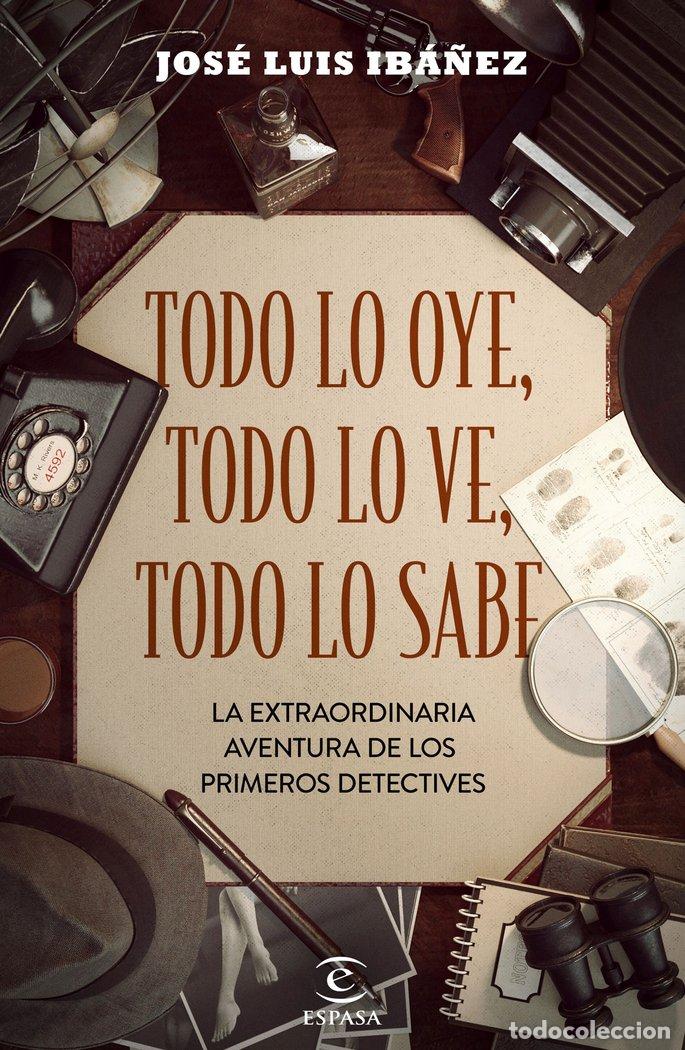 Libros: TODO LO OYE TODO LO VE TODO LO SABE - JOSE LUIS IBA&Ntilde;EZ