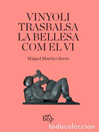 Libri: VINYOLI TRASBALSA LA BELLESA COM EL VI - MARTIN I SERRA, MIQUEL