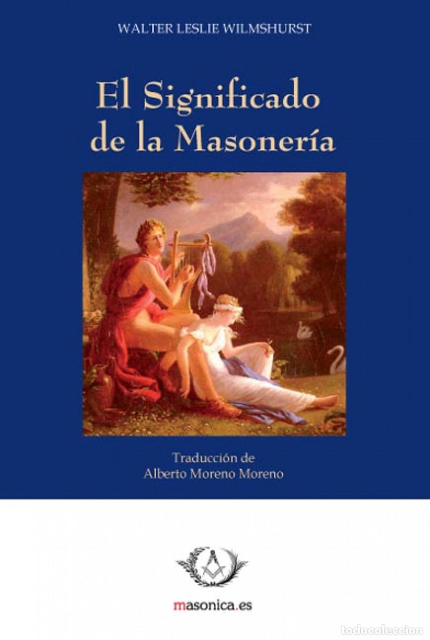 Libros: EL SIGNIFICADO DE LA MASONER&Iacute;A - LESLIE WILMSHURST , WALTER
