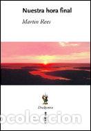 Libri: NUESTRA HORA FINAL - REES, MARTIN
