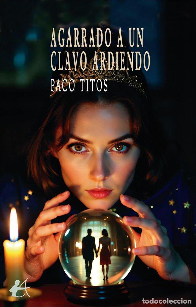 B&uuml;cher: AGARRADO A UN CLAVO ARDIENDO - TITOS, PACO