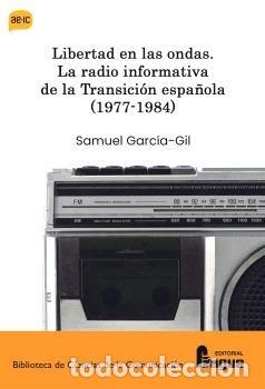 B&uuml;cher: LIBERTAD EN LA ONDAS LA RADIO INFORMATIVA DE LA TRANSICION - GARCIA-GIL, SAMUEL