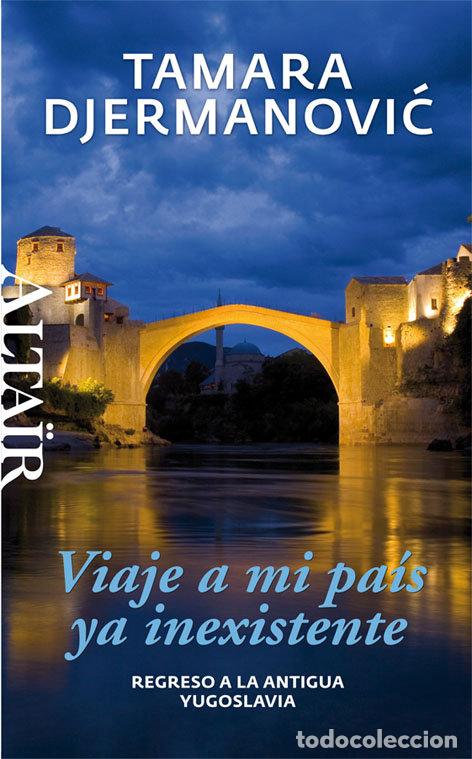 Libros: VIAJE A MI PAIS YA INEXISTENTE - DJERMANOVIC, TAMARA