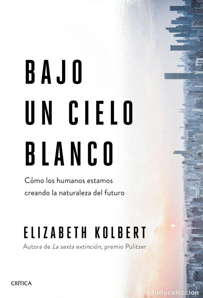 Libri: BAJO UN CIELO BLANCO - ELIZABETH KOLBERT