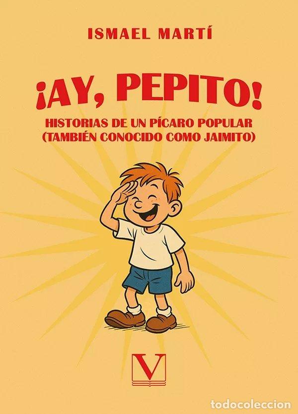 Livres: AY PEPITO HISTORIAS DE UN PICARO POPULAR TAMBIEN CONOCIDO - MARTI, ISMAEL