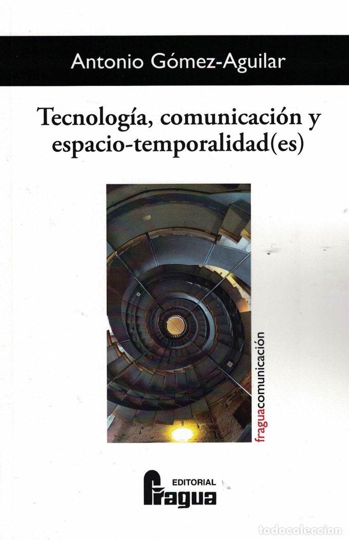 B&uuml;cher: TECNOLOGIA COMUNICACION Y ESPACIO TEMPORALIDAD(ES) - GOMEZ AGUILAR, ANTONIO