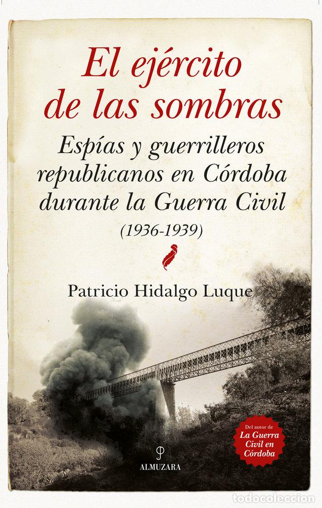 Libros: EJERCITO DE LAS SOMBRAS. ESPIAS Y GUERRILLEROS REPUBLICANOS - HIDALGO LUQUE, PATRICIO