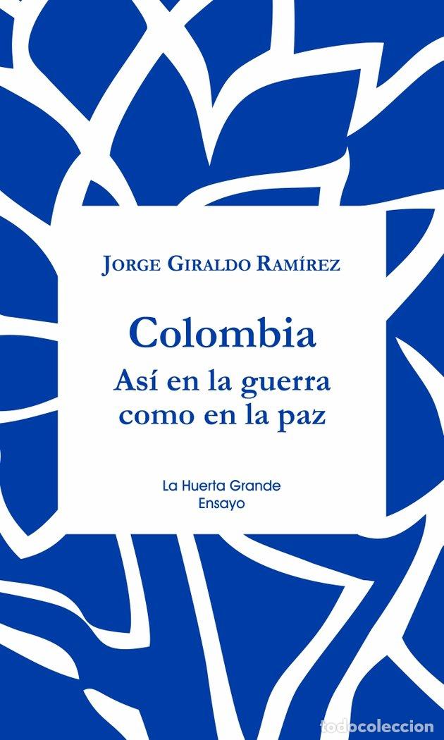 Libros: COLOMBIA ASI EN LA GUERRA COMO EN LA PAZ - GIRALDO RAMIREZ, JORGE