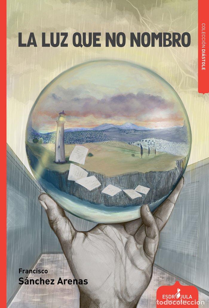 Livros: LA LUZ QUE NO NOMBRO - SANCHEZ ARENAS, FRANCISCO
