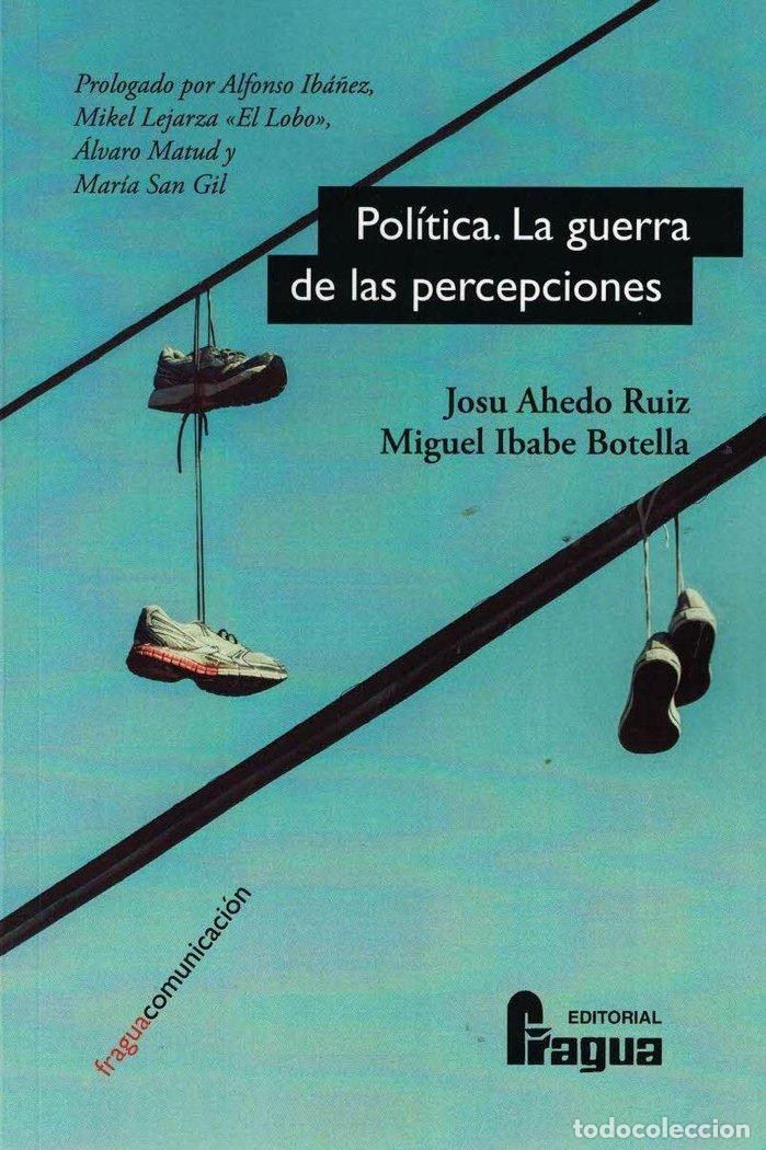 books: POLITICA LA GUERRA DE LAS PERCEPCIONES - AHEDO RUIZ, JOSU