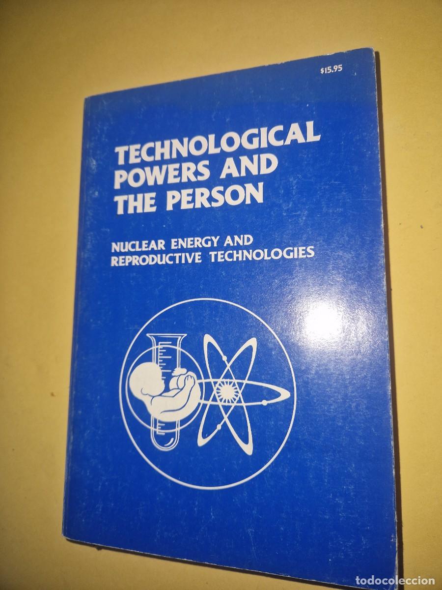Libros: TECHNOLOGICAL POWERS AND THE PERSON , NUCLEAR ENERGY AND REPRODUCTIVE TECHNOLOGIES