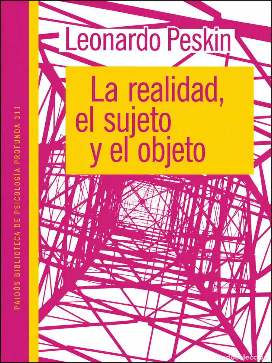 Libros: Leonardo Peskin &ndash; La realidad, el sujeto y el objeto &ndash; Paid&oacute;s &ndash; s/f &ndash; LM