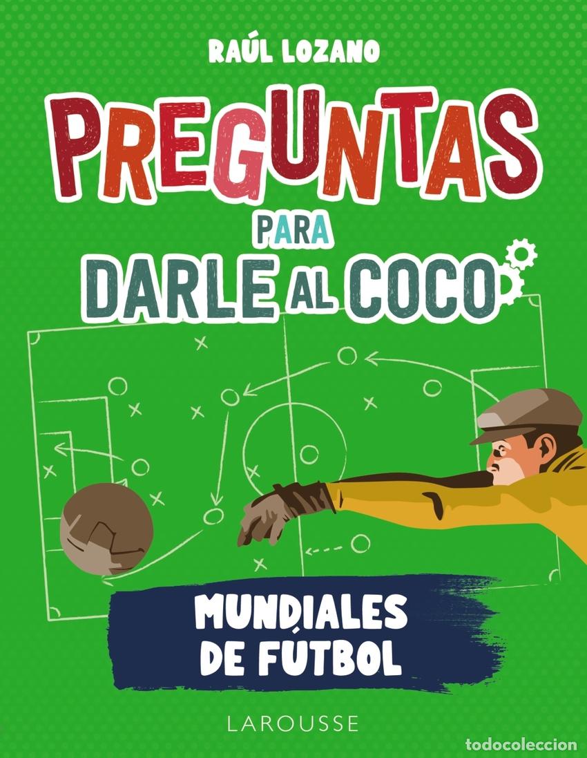 Livros: PREGUNTAS PARA DARLE AL COCO. MUNDIALES DE F&Uacute;TBOL - Lozano S&aacute;nchez, Ra&uacute;l