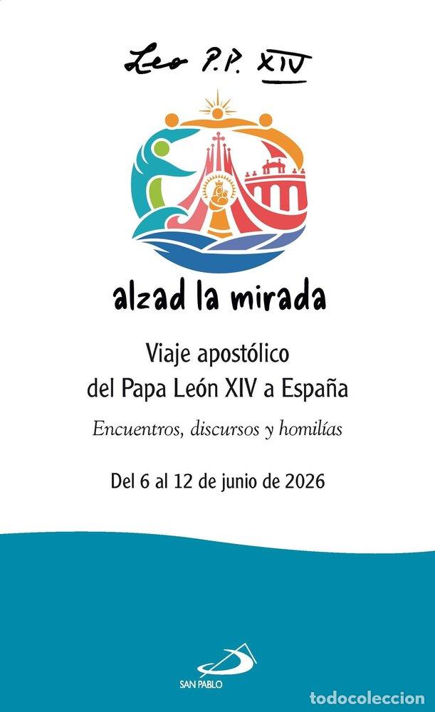 Libros: ALZAD LA MIRADA VIAJE APOSTOLICO DEL PAPA LEON XIV A ESPA&Ntilde;A - PAPA LEON XIV