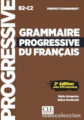 books: GRAMMAIRE PROGRESSIVE DU FRAN&Ccedil;AIS. PERFECTIONNEMENT. B2.C2. 2E &Eacute;DITION - Gr&eacute;goire, Ma&iuml;a et Kostucki