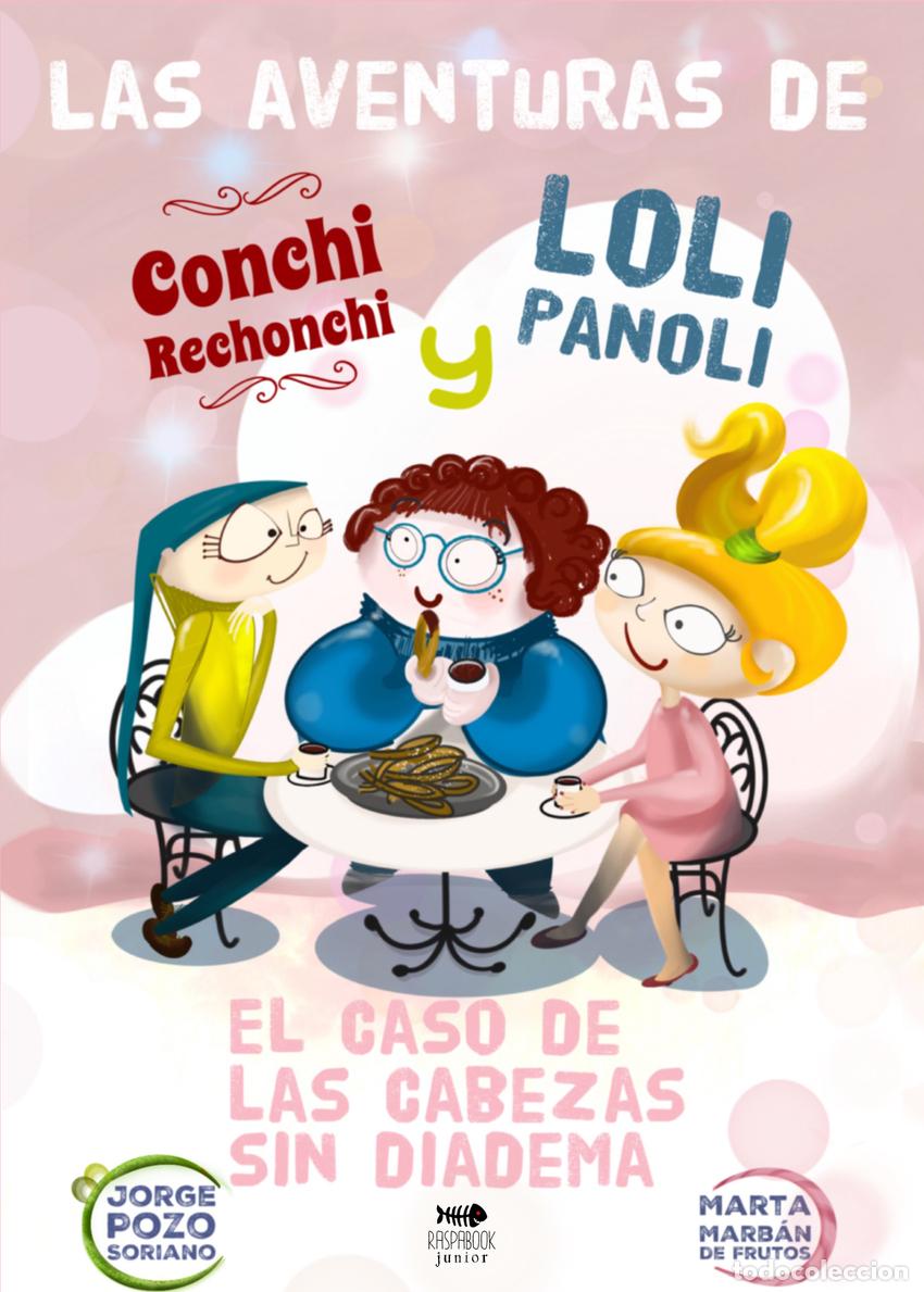 Libros: EL CASO DE LAS CABEZAS SIN DIADEMA (LAS AVENTURAS DE CONCHI RECHONCHI Y LOLI PANOLI) - POZO SORIANO,